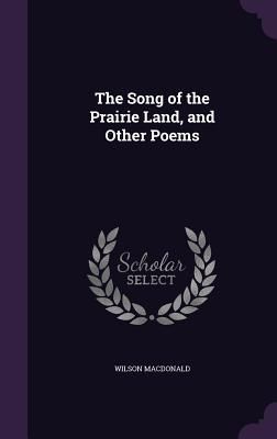 The Song of the Prairie Land, and Other Poems