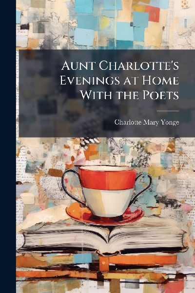 Aunt Charlotte's Evenings at Home With the Poets
