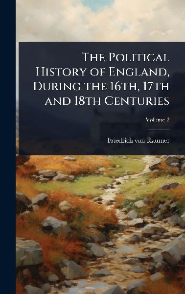 The Political History of England, During the 16th, 17th and 18...