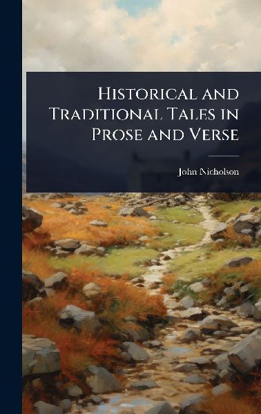 Historical and Traditional Tales in Prose and Verse