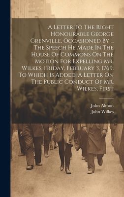 A Letter To The Right Honourable George Grenville, Occasioned ...
