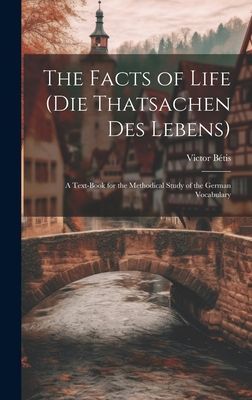 The Facts of Life (Die Thatsachen Des Lebens): A Text-Book for...