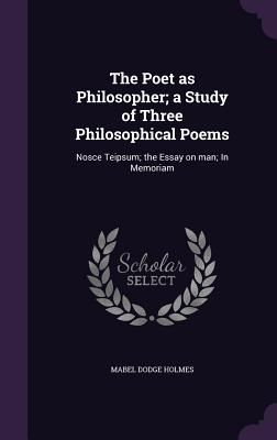 The Poet as Philosopher; a Study of Three Philosophical Poems:...
