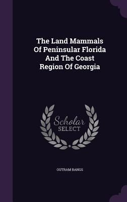 The Land Mammals Of Peninsular Florida And The Coast Region Of...