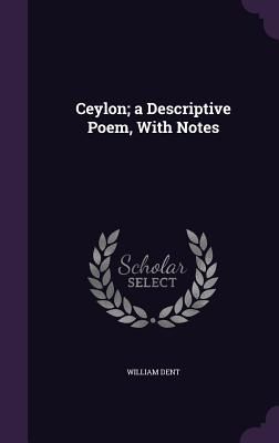 Ceylon; a Descriptive Poem, With Notes