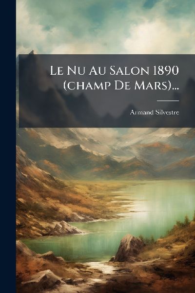 Le Nu Au Salon 1890 (champ De Mars)...