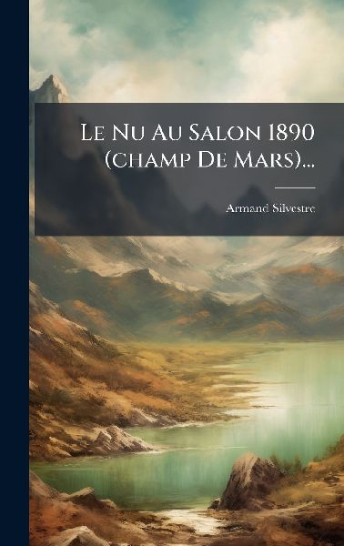 Le Nu Au Salon 1890 (champ De Mars)...