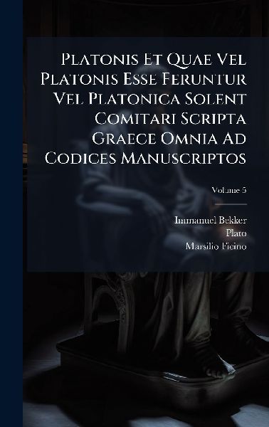 Platonis Et Quae Vel Platonis Esse Feruntur Vel Platonica Sole...