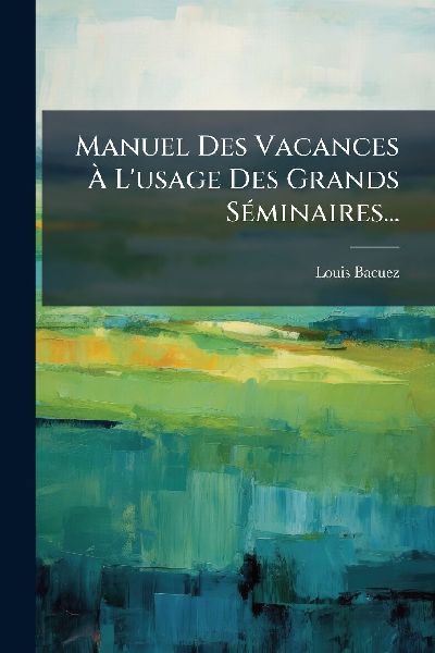 Manuel Des Vacances Ã L'usage Des Grands SÃ(c...
