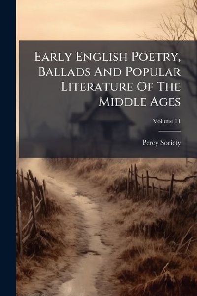 Early English Poetry, Ballads And Popular Literature Of The Mi...
