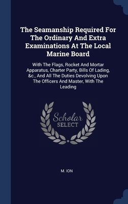 The Seamanship Required For The Ordinary And Extra Examination...