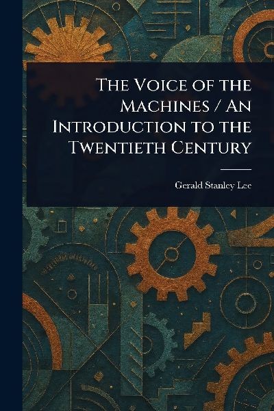 The Voice of the Machines / An Introduction to the Twentieth C...
