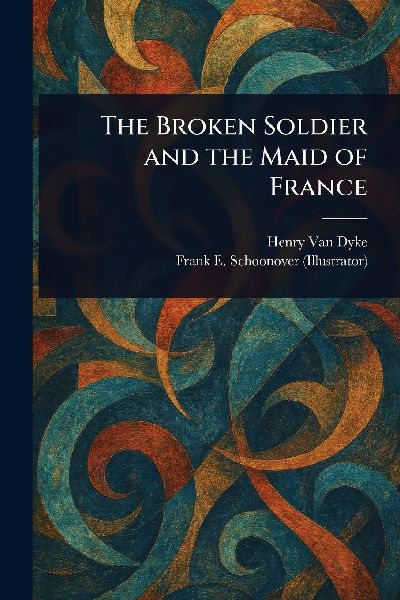The Broken Soldier and the Maid of France