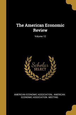 The American Economic Review; Volume 12