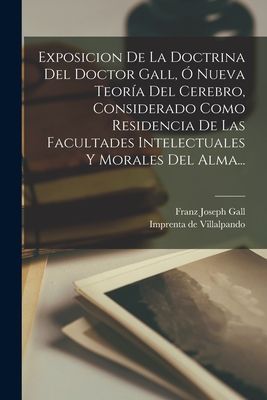 Exposicion De La Doctrina Del Doctor Gall, Ó Nueva Teoría De...