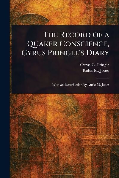 The Record of a Quaker Conscience, Cyrus Pringle's Diary