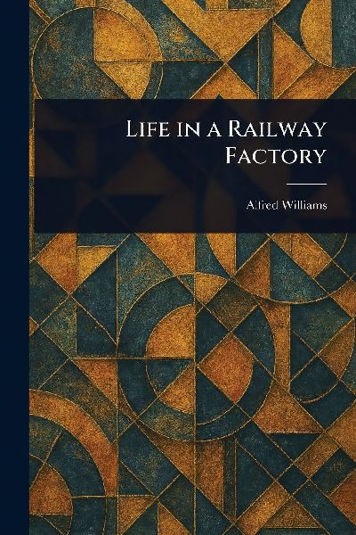 Life in a Railway Factory
