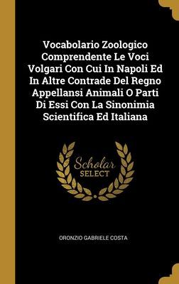 Vocabolario Zoologico Comprendente Le Voci Volgari Con Cui In ...