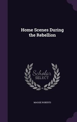 Home Scenes During the Rebellion