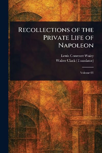 Recollections of the Private Life of Napoleon