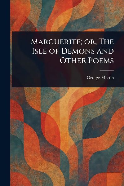 Marguerite; or, The Isle of Demons and Other Poems