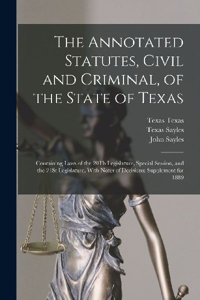 The Annotated Statutes, Civil and Criminal, of the State of Te...
