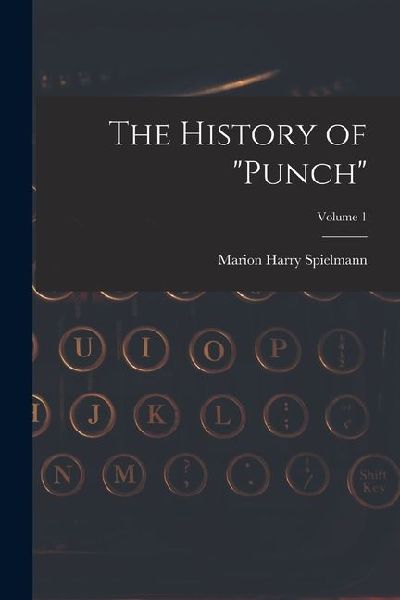 The History of "Punch"; Volume 1