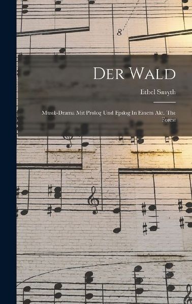 Der Wald: Musik-drama Mit Prolog Und Epilog In Einem Akt. The ...