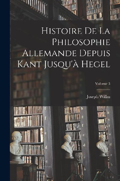 Histoire De La Philosophie Allemande Depuis Kant Jusqu'à...