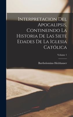 Interpretacion Del Apocalipsis, Contineindo La Historia De Las...