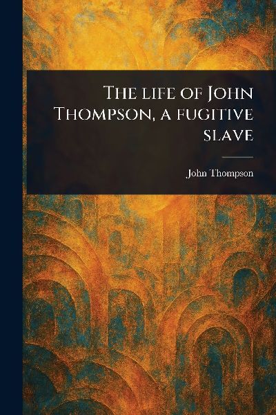The Life of John Thompson, a Fugitive Slave