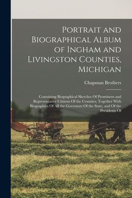 Portrait and Biographical Album of Ingham and Livingston Count...