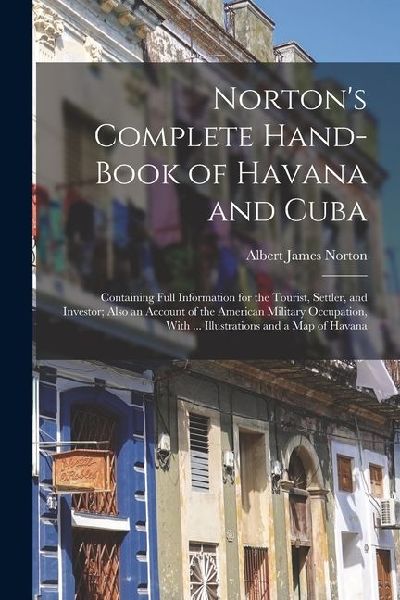 Norton's Complete Hand-Book of Havana and Cuba: Containin...