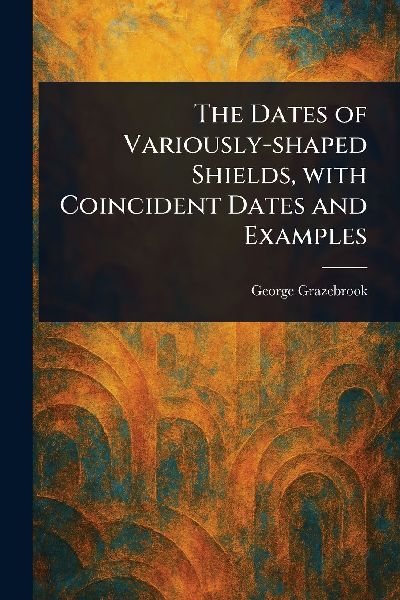 The Dates of Variously-shaped Shields, With Coincident Dates a...