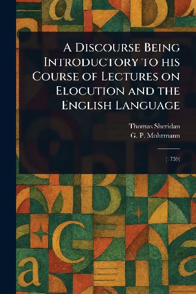 A Discourse Being Introductory to His Course of Lectures on El...