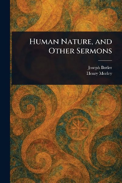 Human Nature, and Other Sermons