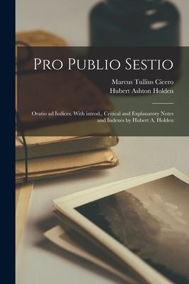 Pro Publio Sestio; oratio ad iudices. With introd., critical a...