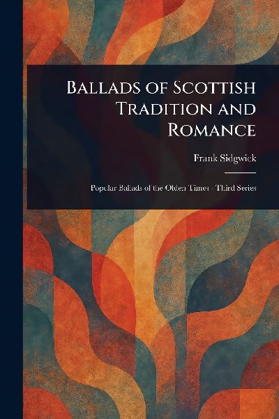 Ballads of Scottish Tradition and Romance