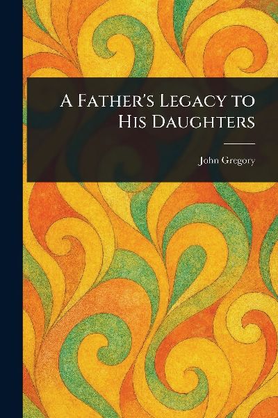 A Father's Legacy to His Daughters
