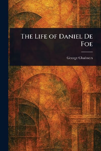 The Life of Daniel De Foe