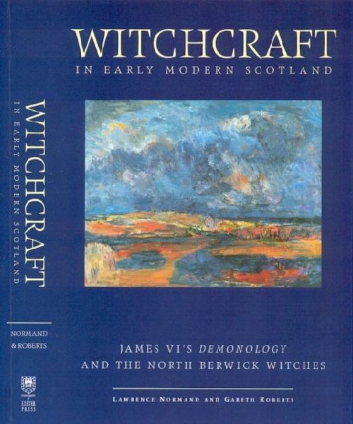 Witchcraft in Early Modern Scotland - James VI`s Demonology an...