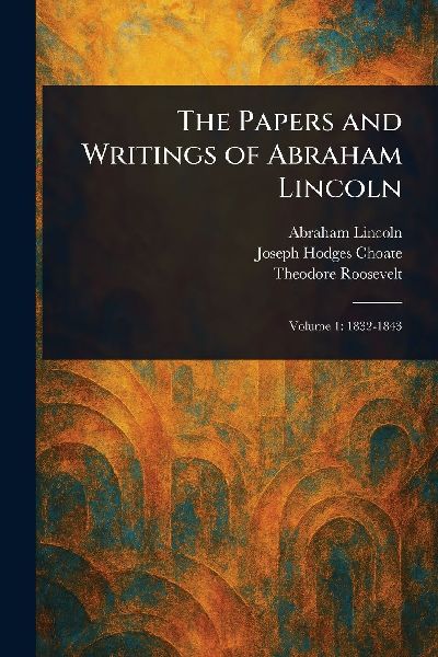 The Papers and Writings of Abraham Lincoln