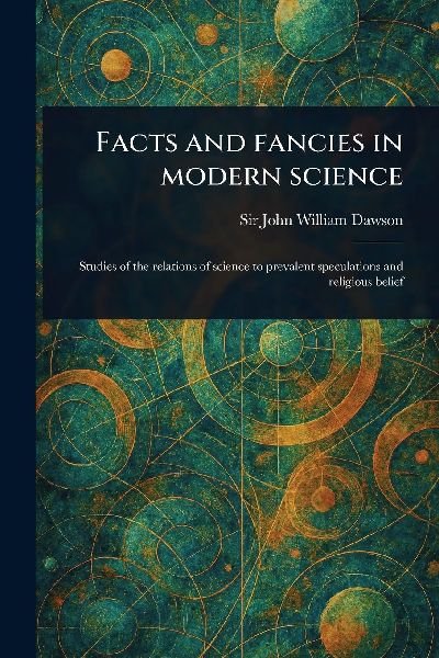 Facts and Fancies in Modern Science