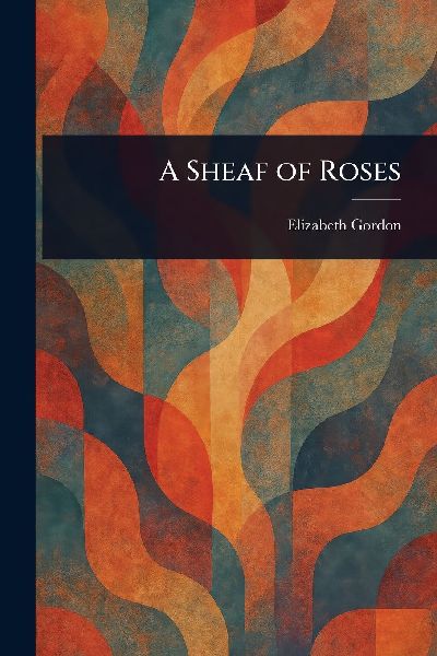 A Sheaf of Roses