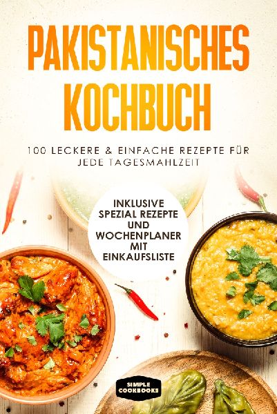 Pakistanisches Kochbuch: 100 leckere und einfache Rezepte für...