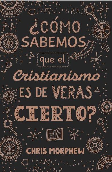 Serie Grandes Preguntas 3: ¿Cómo Sabemos Que El Cristianismo...