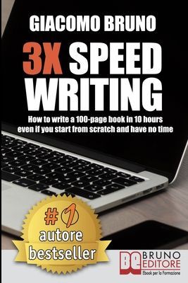 3X Speed Writing: How to write a 100-page book in 10 hours eve...