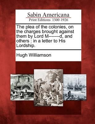 The Plea of the Colonies, on the Charges Brought Against Them ...