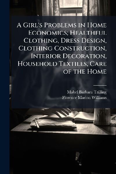 A Girl's Problems in Home Economics; Healthful Clothing, ...