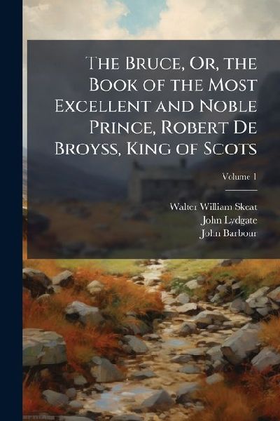 The Bruce, Or, the Book of the Most Excellent and Noble Prince...